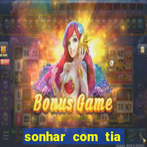 sonhar com tia jogo do bicho